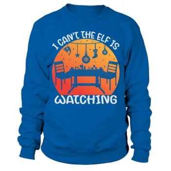 I can not, the elf is watching Christmas Sweatshirt