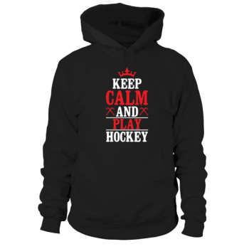 Stay calm and play hockey Hoodies