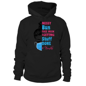 Nurse Messy Bun Face Mask & Getting Things Done Hoodies