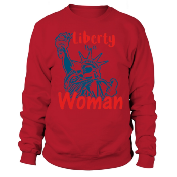 Liberty is a Woman Independence Day Sweatshirt