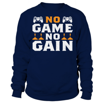 No game, no gain Sweatshirt