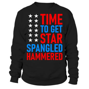 Time To Get Star Spangled Hammered Sweatshirt