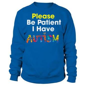 Please Be Patient I Have Sweatshirt