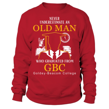 Old Man - Graduated From GBC - Goldey-Beacom College Sweatshirt