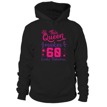 This Queen Makes 60 Look Fabulous 60th Birthday Hoodies