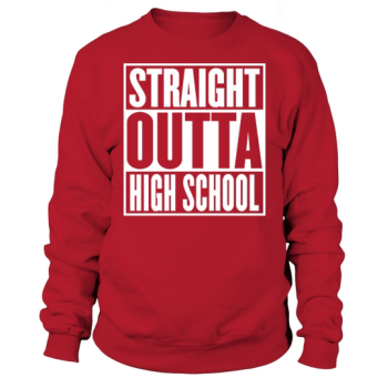 Straight Outta Highschool Graduation Funny Sweatshirt