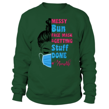 Nurse Messy Bun Face Mask & Getting Things Done Sweatshirt