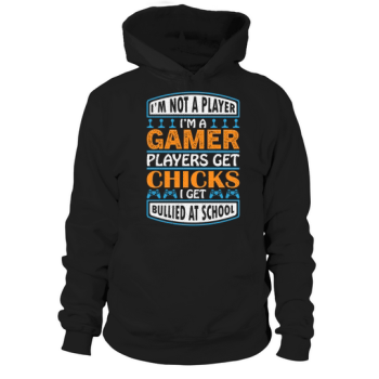 I'm not a gamer I'm a gamer gamers get chicks I get bullied at school Hoodies