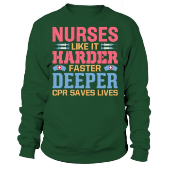 Nurses like it harder, faster, deeper CPR saves lives Sweatshirt