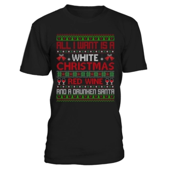 All I Want For Christmas Is A White Christmas Red Wine And A Drunk Santa Ugly Christmas