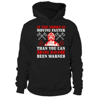 If the smoke is moving faster than you can, you have been warned Hoodies