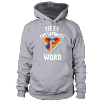 Fifty The Ultimate F Word Retro 50th Birthday Hoodies