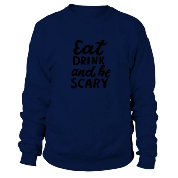 Halloween Quotes Eat Drink and Be Scary Sweatshirt