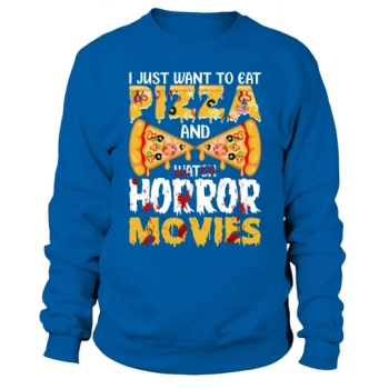 I Just Want To Eat Pizza And Watch Horror Movies Sweatshirt