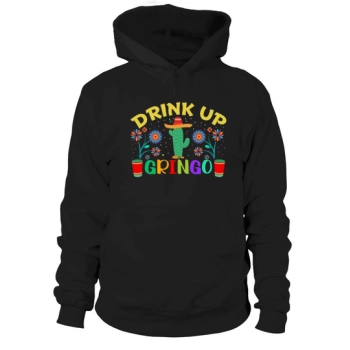 Drink up gringo Cinco De Hoodies