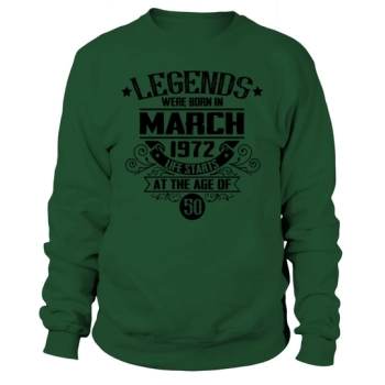 50th Birthday - Legends were born in March 1972 Sweatshirt