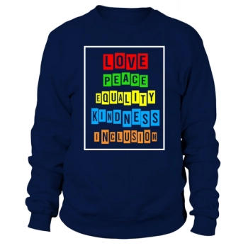 Love Peace Equality Kindness Inclusion Sweatshirt