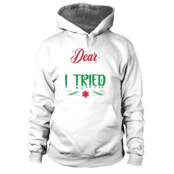 Dear Santa I Tried Christmas Hoodies