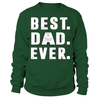 Best Dad Ever College Of William - Mary University Best Gift Parents Day Sweatshirt