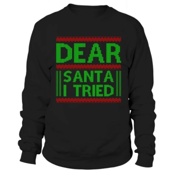 Dear Santa I Tried Ugly Christmas Sweatshirt