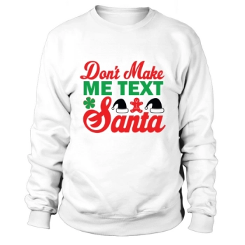 Dont Make Me Text Santa Merry Christmas Sweatshirt