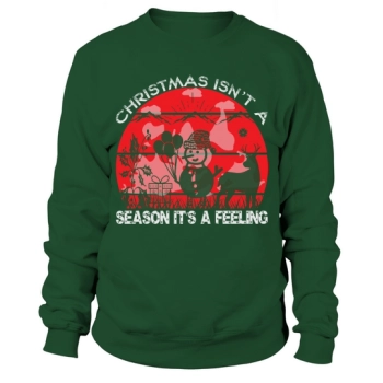 Christmas is not a season, its a feeling Christmas Sweatshirt