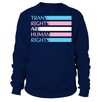 Trans Rights Are Human Rights Transgender Sweatshirt