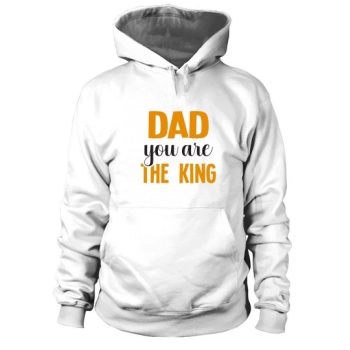 Dad, you are the king Hoodies