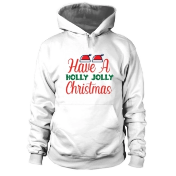 Have A Holly Jolly Christmas Hoodies