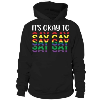 It's Okay to Say Gay Hoodies