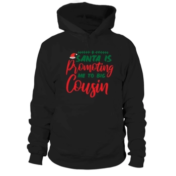 Santa Is Promoting Me To Big Cousin Hoodies