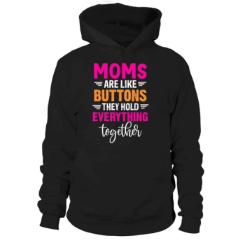 Moms are like buttons, they hold it all together Hoodies