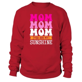 Mom, you are my sunshine Sweatshirt