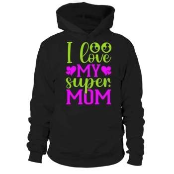 I Love My Super Mom Hoodies