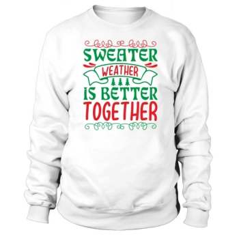 Sweater Weather is Better Together Christmas Sweatshirt