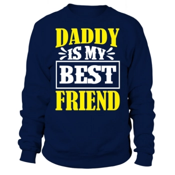 Daddy Is My Best Friend Sweatshirt