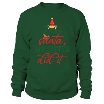 Dear Santa, My Sister Did It Christmas Sweatshirt