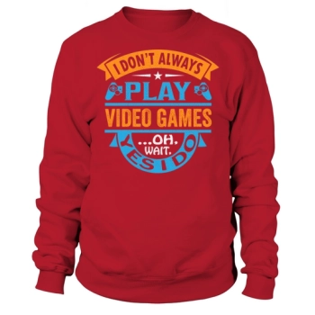 I don't always play video games... oh wait, yes I do Sweatshirt!