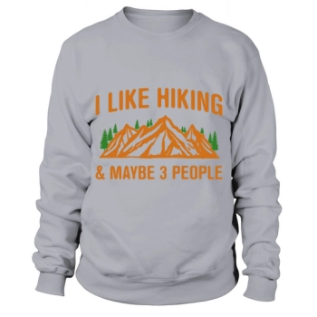 I like hiking & maybe 3 people Sweatshirt