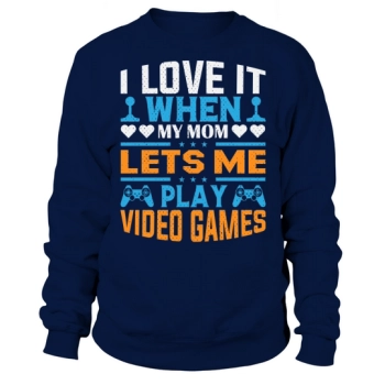 I live it when my mum lets me play video games Sweatshirt