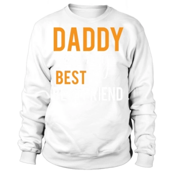 Daddy is my best friend Sweatshirt