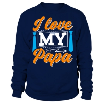 I love my daddy Sweatshirt