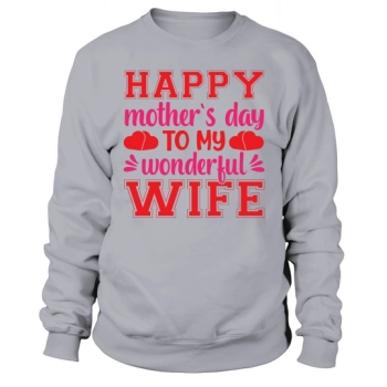 Happy Mother's Day To My Wonderful Wife Sweatshirt