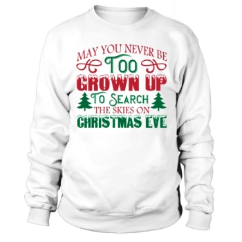 May You Never Be Too Grown Up To Search The Skies On Christmas Eve Sweatshirt