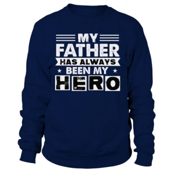 my dad has always been my hero Sweatshirt