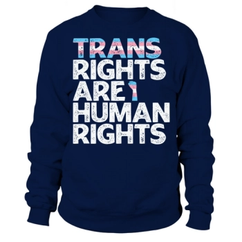 Trans Rights Are Human Rights Sweatshirt