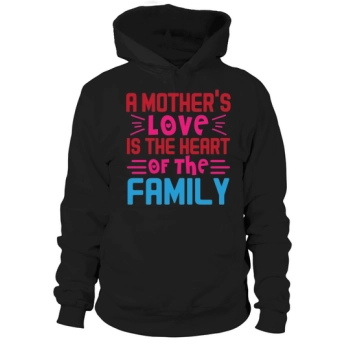 A mother's love is the heart of the family Hoodies