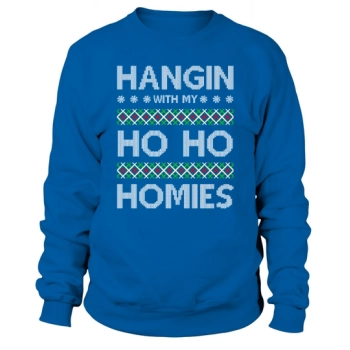 Hangin With My Ho Ho Homies Ugly Christmas Sweatshirt