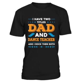 I have two titles, dad and dance teacher, and I rock them both.