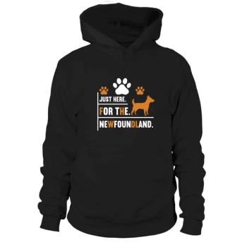 Dog Quotes Just here for the newfoundland Hoodies